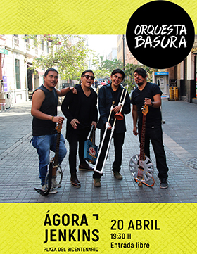 Cartel informativo y de invitación a la presentación de -Orquesta Basura-. A realizarse el 20 de abril a las 20:30 horas. En el Ágora Jenkins del Conjunto de Artes Escénicas. ¡Entrada libre!
