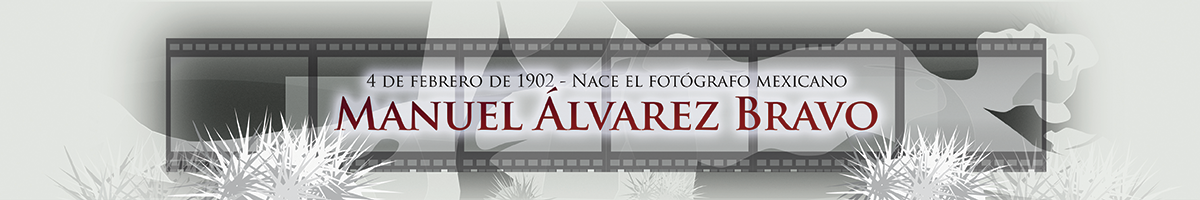 4 de febrero de 1902 - Nace el fotógrafo mexicano Manuel Álvarez Bravo Alvarez Bravo es una leyenda de la fotografia moderna