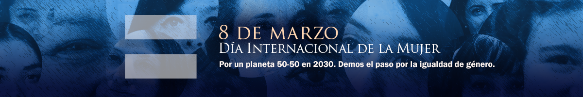8 de marzo - Día Internacional de la Mujer - Demos el paso por la igualdad. Por un Planeta 50-50 en 2030: Demos el paso para la igualdad de género.