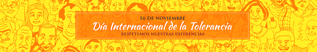 16 de noviembre - Día Internacional de la Tolerancia. Respetemos nuestras diferencias De clic para leer el articulo dedicado a este dia propuesto por la ONU