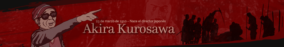 23 de marzo de 1910 - Nace el cineasta japonés Akira Kurosawa De clic para abrir el articulo