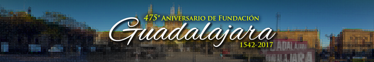 14 de febrero de 1542 - Aniversario de la Fundación de Guadalajara Celebremos a esta noble y leal ciudad en su 475 aniversario