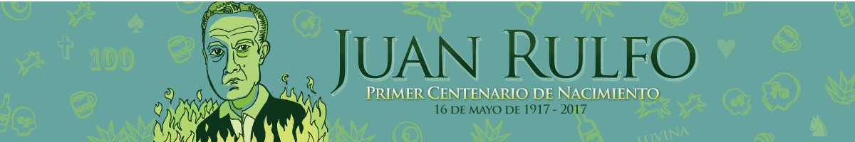 16 de mayo de 1917 - Nace el escritor jalisciense Juan Rulfo (100 años) Clic para leer el articulo conmemorativo por el centenario del escritor Juan Rulfo