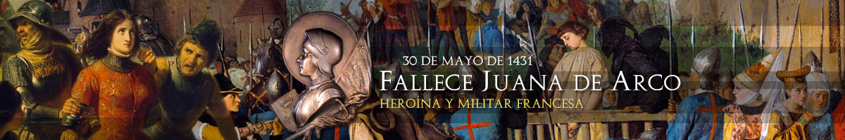 30 de mayo de 1431 – Fallece Juana de Arco, heroína y militar francesa Lea el artículo dedicado a esta leyenda de la vida real francesa