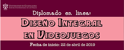 Cartel informativo del Diplomado en línea: Diseño Integral en Videojuegos. Fecha límite 22 de abril de 2019, Invitan CUValles.