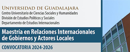 Convocatoria de la Maestría en Relaciones Internacionales de Gobiernos y Actores Locales, convocatoria 2024-2026