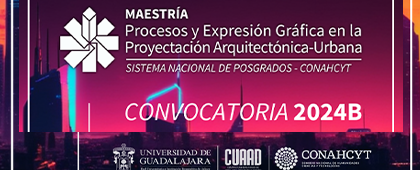 Cartel de la Convocatoria de la Maestría en Procesos y Expresión Gráfica en la Proyectación Arquitectónica-Urbana, convocatoria 2024B