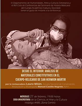 Cartel informativo sobre la Conferencia: Desde el interior: Análisis de materiales constitutivos en el cuerpo-relicario de San Hermion Mártir, el 27 de febrero, 19:00 h. en la Casa Universitaria de la Ciencia, el Arte y la Cultura, Lagos de Moreno, Jalisco