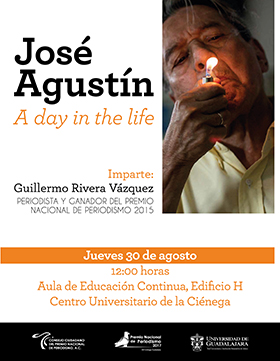 Cartel informativo sobre la Conferencia: José Agustín, a day in the life, el 30 de agosto, a las 12:00 h. en el Aula de Educación Continua, Edificio H, CUCIénega