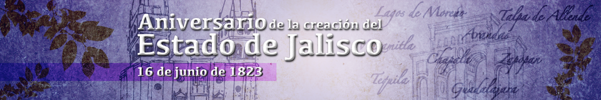 16 de junio de 1823 - 193 Aniversario de la creación del estado de Jalisco Clic para abrir el articulo dedicado a la creación del estado de Jalisco