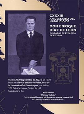 Cartel de la CXXXIII Aniversario del Natalicio de Don Enrique Díaz de León, Fundador de la UdeG Cartel de la CXXXIII Aniversario del Natalicio de Don Enrique Díaz de León, Fundador de la UdeG