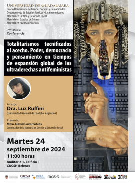 Cartel de la Conferencia: Totalitarismo tecnificados al acecho. Poder, democracia y pensamiento en tiempos de expansión global de las ultraderechas antifeministas Cartel de la Conferencia: Totalitarismo tecnificados al acecho. Poder, democracia y pensamiento en tiempos de expansión global de las ultraderechas antifeministas