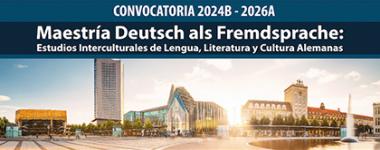 Maestría Deutsch als Fremdsprache: Estudios Interculturales de Lengua, Literatura y Cultura Alemanas 2024B-2026A