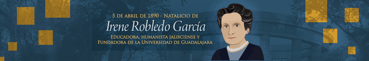 5 de abril de 1890 - Nace Irene Robledo García, humanista y fundadora de la UdeG Clic para leer el articulo conmemorativo.