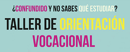 ¿Confundido y no sabes qué estudiar? Taller de Orientación Vocacional. Programa permanente.