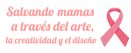 Concurso: Salvando mamas a través del arte, la creatividad y el diseño
