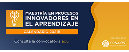 Maestría en Procesos Innovadores en el Aprendizaje, calendario 2021B