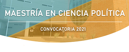 Maestría en Ciencia Política, convocatoria 2021
