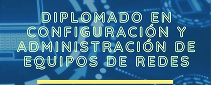 Diplomado en Configuración y Administración de Equipos de Redes