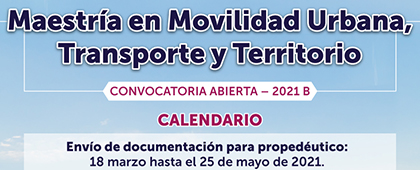 Convocatoria - Maestría en Movilidad Urbana, Transporte y Territorio, convocatoria abierta 2021B