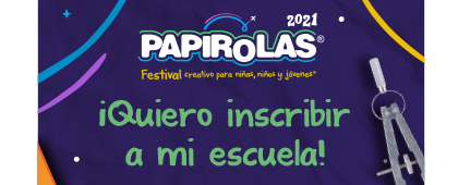 Quiero inscribir a mi escuela!, Papirolas 2021