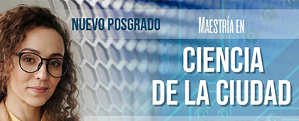 Maestría en Ciencia de la Ciudad, convocatoria 2022A