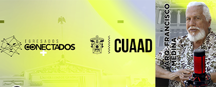 Cartel de te invitamos a ver y escuchar "Egresados Conectados" con el Arq. Francisco Medina, un símbolo de nuestra Universidad
