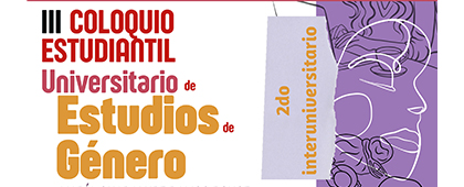 III Coloquio Estudiantil Universitario de Estudios de Género "María Guadalupe Ramos Ponce"