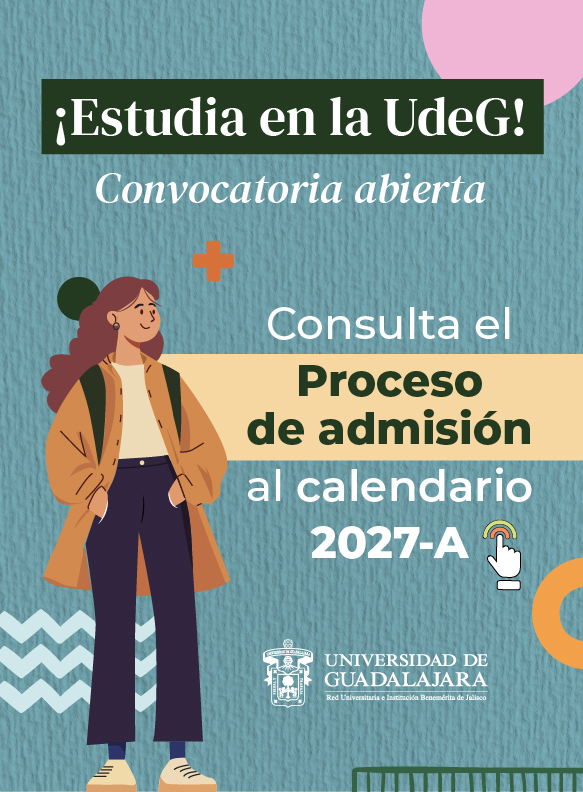 ¡Estudia en la UdeG! Convocatoria abierta. Consulta el proceso de admisión al calendario 2027-A