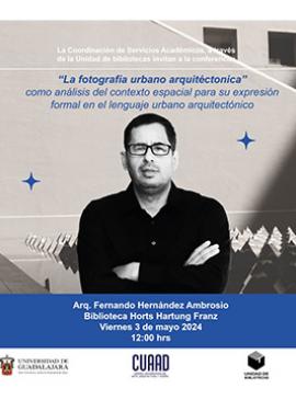Cartel de la Conferencia: La fotografía urbano arquitectónica como análisis del contexto espacial para su expresión formal en el lenguaje urbano arquitectónico Cartel de la Conferencia: La fotografía urbano arquitectónica como análisis del contexto espacial para su expresión formal en el lenguaje urbano arquitectónico