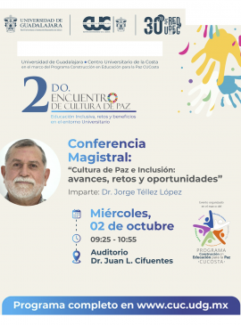 Cartel de la Conferencia magistral: "Cultura de Paz e Inclusión: Avances, retos y oportunidades" Cartel de la Conferencia magistral: "Cultura de Paz e Inclusión: Avances, retos y oportunidades"
