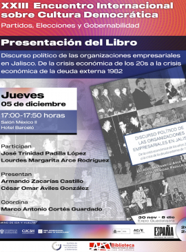 Cartel de la Presentación del libro: Discurso político de las organizaciones empresariales en Jalisco. De la crisis económica de los 20s a la crisis económica de la deuda externa 1982 Cartel de la Presentación del libro: Discurso político de las organizaciones empresariales en Jalisco. De la crisis económica de los 20s a la crisis económica de la deuda externa 1982