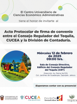 Cartel del Acto protocolar de firma de convenio entre el Consejo Regulador del Tequila, el CUCEA y la División de Contaduría Cartel del Acto protocolar de firma de convenio entre el Consejo Regulador del Tequila, el CUCEA y la División de Contaduría