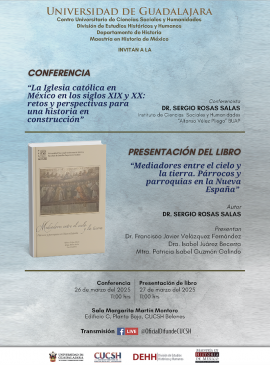 Cartel de la Conferencia: La iglesia católica en México en los siglos XIX y XX: Retos y perspectivas para una historia de construcción Cartel de la Conferencia: La iglesia católica en México en los siglos XIX y XX: Retos y perspectivas para una historia de construcción
