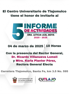 Cartel del 5 Informe de Actividades de la Dra. Leticia Leal Moya, Rectora del Centro Universitario de Tlajomulco Cartel del 5 Informe de Actividades de la Dra. Leticia Leal Moya, Rectora del Centro Universitario de Tlajomulco