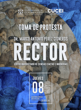 Cartel de la Toma de protesta del doctor Marco Antonio Pérez Cisneros, Rector del CUCEI 2025-2028 Cartel de la Toma de protesta del doctor Marco Antonio Pérez Cisneros, Rector del CUCEI 2025-2028
