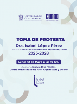 Cartel de la Toma de protesta de la Dra. Isabel López Pérez, Rectora del CUAAD 2025-2028 Cartel de la Toma de protesta de la Dra. Isabel López Pérez, Rectora del CUAAD 2025-2028