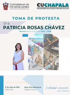 Cartel de la Toma de protesta de la Dra. Patricia Rosas Chávez, Rectora del CUChapala 2025-2028 Cartel de la Toma de protesta de la Dra. Patricia Rosas Chávez, Rectora del CUChapala 2025-2028