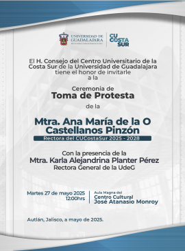 Cartel de la Toma de protesta de la Mtra. Ana María de la O Castellanos Pinzón, Rectora del CUCostaSur 2025-2028 Cartel de la Toma de protesta de la Mtra. Ana María de la O Castellanos Pinzón, Rectora del CUCostaSur 2025-2028