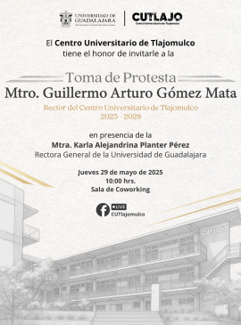 Cartel del Toma de protesta del Mtro. Guillermo Arturo Gómez Mata, Rector del Centro Universitario de Tlajomulco 2025-2028
