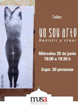 Cartel del Taller: Yo soy arte. Resistir y crear Cartel del Taller: Yo soy arte. Resistir y crear