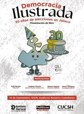 Cartel de la Presentación del libro: "Democracia ilustrada: 30 años de elecciones en Jalisco" Cartel de la Presentación del libro: "Democracia ilustrada: 30 años de elecciones en Jalisco"