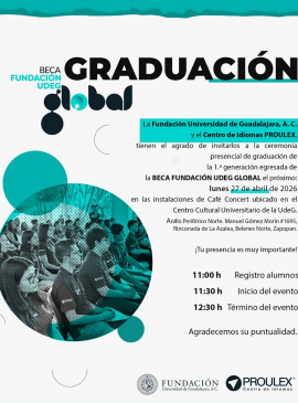 Cartel de la Ceremonia de graduación de la 1a generación egresada de la Beca Fundación UdeG Global