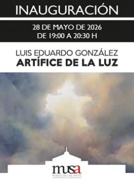 Cartel de la Inauguración de la exposición: Luis Eduardo González. Artífice de la luz