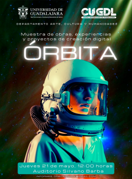 Cartel ÓRBITA CUGDL: Muestra de obras, experiencias y proyectos de creación digital