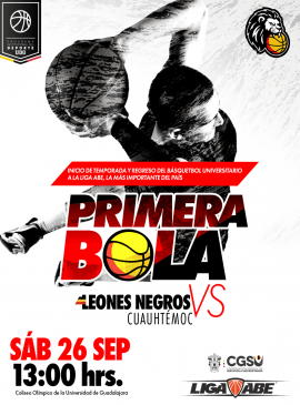 Cartel del Inicio de Temporada como Locales y Primera Bola del equipo de Básquetbol Varonil: Leones Negros vs Cuauhtémoc