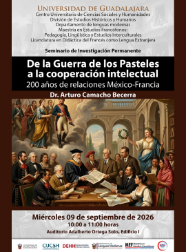 Cartel del Seminario de Investigación Permanente: De la Guerra de los Pasteles a la cooperación intelectual. 200 años de relaciones México-Francia